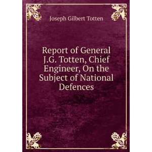   Totten, Chief Engineer, On the Subject of National Defences Joseph