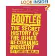 Bootleg The Secret History of the Other Recording Industry by 