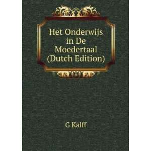    Het Onderwijs in De Moedertaal (Dutch Edition) G Kalff Books
