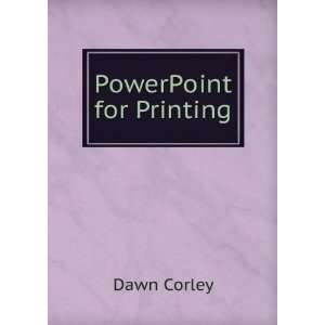  PowerPoint for Printing Dawn Corley Books