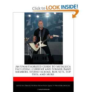 An Unauthorized Guide to Metallica Including Current and Former Band 
