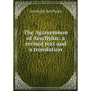  The Agamemnon of Aeschylus a revised text and a 