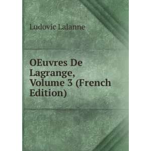   OEuvres De Lagrange, Volume 3 (French Edition) Ludovic Lalanne Books