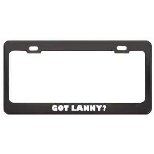  Got Lanny? Boy Name Black Metal License Plate Frame Holder 