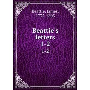  Beatties letters. 1 2 James, 1735 1803 Beattie Books