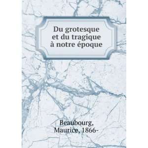   et du tragique Ã  notre Ã©poque Maurice, 1866  Beaubourg Books