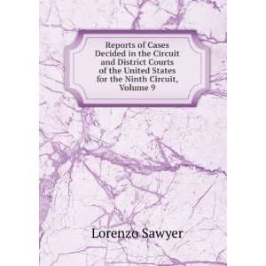   United States for the Ninth Circuit, Volume 9 Lorenzo Sawyer Books
