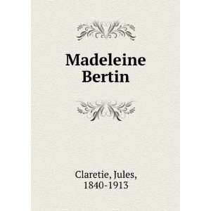  Madeleine Bertin Jules, 1840 1913 Claretie Books