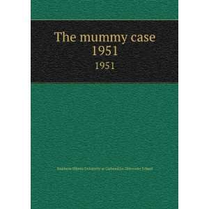  The mummy case. 1951 Southern Illinois University at 