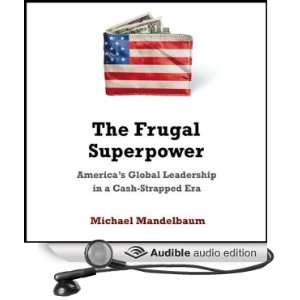 The Frugal Superpower Americas Leadership in a Cash Strapped Era 