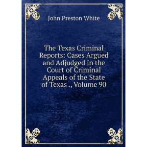   Court of Criminal Appeals of the State of Texas ., Volume 90 John