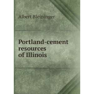    Portland cement resources of Illinois Albert Bleininger Books