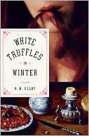   White Truffles in Winter by N. M. Kelby, Norton, W. W 