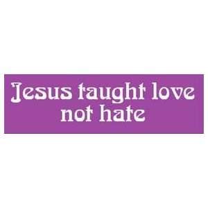  Jesus taught love not hate CHRISTIAN NEW BUMPER STICKER 