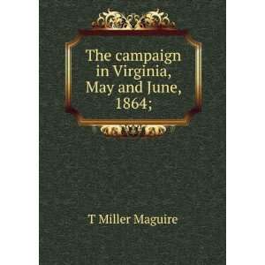   in Virginia, May and June, 1864; T Miller Maguire  Books