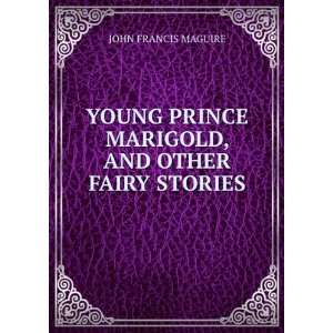   PRINCE MARIGOLD, AND OTHER FAIRY STORIES JOHN FRANCIS MAGUIRE Books