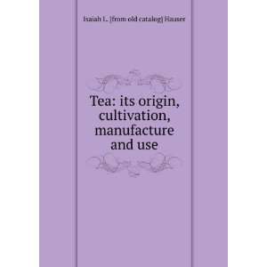  Tea its origin, cultivation, manufacture and use Isaiah 