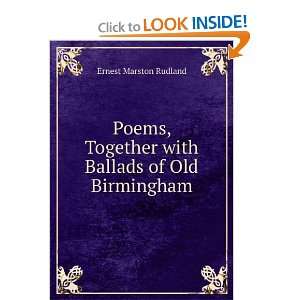   Together with Ballads of Old Birmingham Ernest Marston Rudland Books