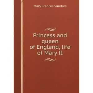   of England, life of Mary II Mary Frances Sandars  Books