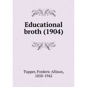  Educational broth (1904) (9781275522404) Frederic Allison 