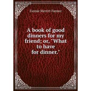   friend; or, What to have for dinner. Fannie Merritt Farmer Books