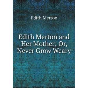   Edith Merton and Her Mother; Or, Never Grow Weary Edith Merton Books