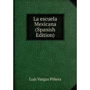    La escuela Mexicana (Spanish Edition) Luis Vargas PiÃ±era Books