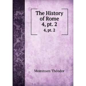    The History of Rome. 4,Â pt. 2 Mommsen ThÃ©odor Books