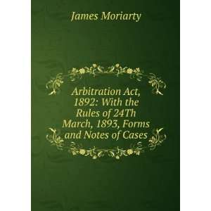   of 24Th March, 1893, Forms and Notes of Cases James Moriarty Books