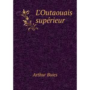  LOutaouais supÃ©rieur Arthur Buies Books
