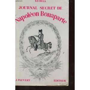    JOURNAL SECRET DE NAPOLEON BONAPARTE 1769 1869 Lo Duca Books