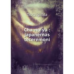 Cha no yu  japanernas teceremoni Ida Trotzig  Books