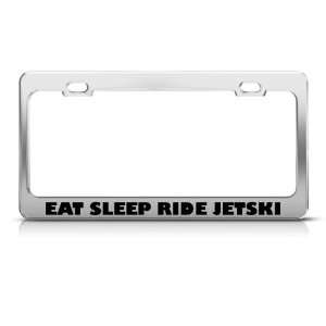  Eat Sleep Ride Jetski license plate frame Stainless Metal 