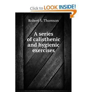  A series of calisthenic and hygienic exercises Robert S 