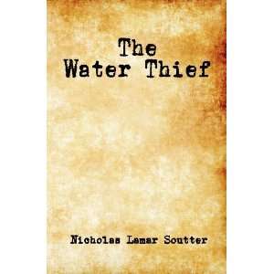  The Water Thief [Paperback] Nicholas Lamar Soutter Books