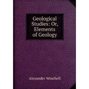  Geological Studies Or, Elements of Geology Alexander 