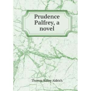 Prudence Palfrey, a novel Thomas Bailey Aldrich  Books