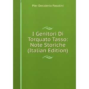   Tasso Note Storiche (Italian Edition) Pier Desiderio Pasolini Books