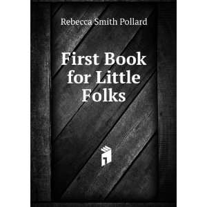  First Book for Little Folks Rebecca Smith Pollard Books