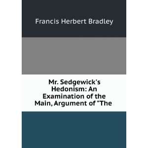 Mr. Sedgewicks Hedonism An Examination of the Main, Argument of The 