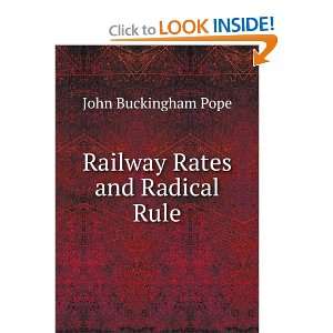    Railway Rates and Radical Rule John Buckingham Pope Books