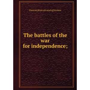  the war for independence; Prescott [from old catalog] Holmes Books