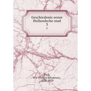  Geschiedenis eener Hollandsche stad. 3 P. J. (Petrus 