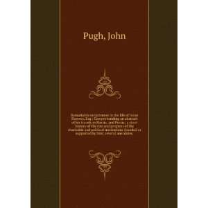   founded or supported by him; several anecdotes, John Pugh Books