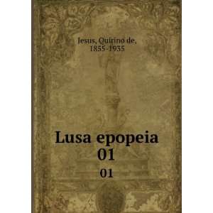  Lusa epopeia. 01 Quirino de, 1855 1935 Jesus Books
