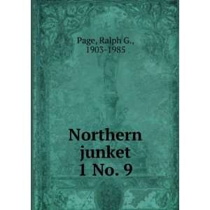  Northern junket. 1 No. 9 Ralph G., 1903 1985 Page Books