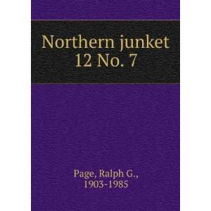  Northern junket. 12 No. 7 Ralph G., 1903 1985 Page Books