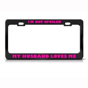 I Not Spoiled My Husband Loves Me Metal license plate 