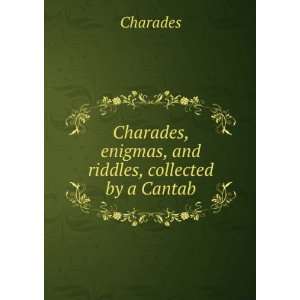  Charades, enigmas, and riddles, collected by a Cantab 