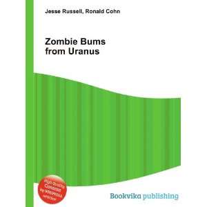 Zombie Bums from Uranus Ronald Cohn Jesse Russell Books